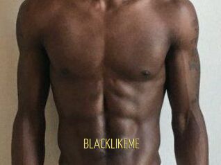 BLACKLIKEME